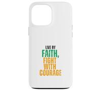 Live by Faith, Fight with Courage Case for iPhone 13 Pro Max