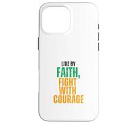 Live by Faith, Fight with Courage Case for iPhone 16 Pro Max