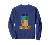Live by Faith, Fight with Courage Sweatshirt