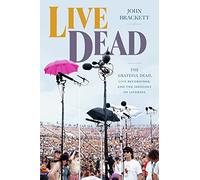Live Dead: The Grateful Dead, Live Recordings, and the Ideology of Liveness (Studies in the Grateful Dead)