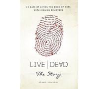 Live/Dead the Story: 28 Days of Living the Book of Acts with Iranian Believers