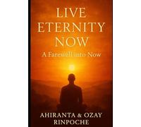Live Eternity Now: A Farewell into Now