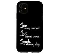 Live Every Moment Laugh Every Day Love Beyond Words Case for iPhone 11