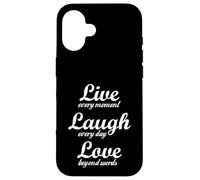 Live every moment, laugh every day, love beyond words Case for iPhone 16