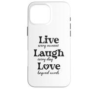 Live every moment, laugh every day, love beyond words Case for iPhone 16 Pro Max