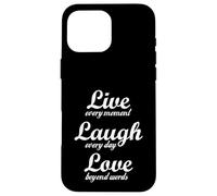 Live every moment, laugh every day, love beyond words Case for iPhone 16 Pro Max