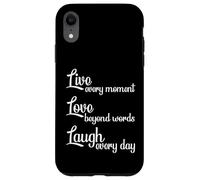 Live Every Moment Laugh Every Day Love Beyond Words Case for iPhone XR