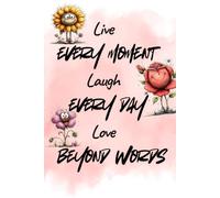 Live Every Moment Laugh Every Moment Love Beyond Words. Possitive Affirmation Lined Notebook for Women