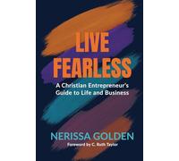 Live Fearless: A Christian Entrepreneur's Guide to Life and Business