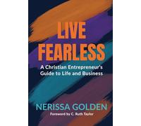 Live Fearless: A Christian Entrepreneur's Guide to Life and Business