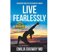 Live Fearlessly: Liberating Your Life After Breast Cancer