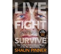 Live. Fight. Survive.: An ex-British soldier's account of courage, resistance and defiance fighting for Ukraine against Russia (Hardback) - Shaun Pinner Book