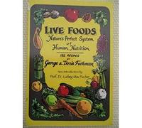 Live Foods: Nature's Perfect System of Human Nutrition