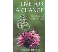 Live for a Change: Discovering and Using Your Gifts