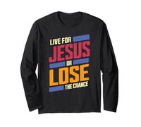 Live For Jesus or Lose the Chance Long Sleeve T-Shirt
