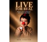 Live for Real: Stop Pretending. Become Who You Truly Are.