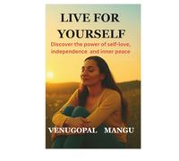 LIVE FOR YOUSELF: Discover the power of self-love, independence, and inner peace.