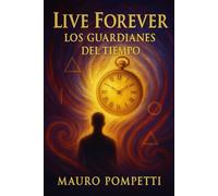 Live Forever: Los Guardianes del Tiempo (Live Forever - I Custodi del Tempo)