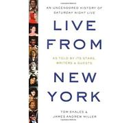 "Live from New York": An Uncensored Story of "Saturday Night Live" as Told by Its Stars, Writers, and Guests