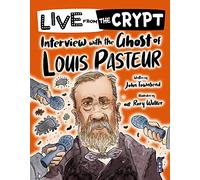 Live from the crypt: Interview with the ghost of Louis Pasteur