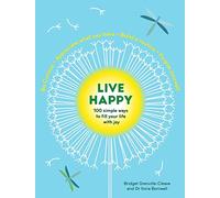 Live Happy: 100 simple ways to fill your life with joy
