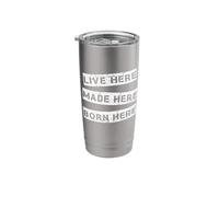 Live Here Made Here Born Here Proud Stainless Steel Insulated Tumbler