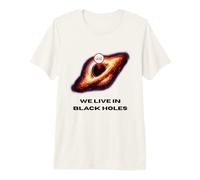 Live in Black Holes T-Shirt Fun Space Science Physics Premium T-Shirt