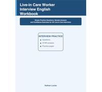 Live-in Care Worker Interview English Workbook: Simple Practice Questions, Sample Answers and Confidence Exercises for UK Live-in Care Interviews