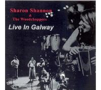 Live in Galway by Sharon Shannon & Woodchoppers