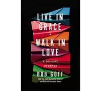 Live in Grace, Walk in Love: A 365-Day Journey (A 365-Day Devotional) (Bob Goff Devotionals)