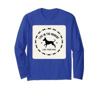Live in The Moment Like Your Dog - Inspirational Pet Long Sleeve T-Shirt, Adult Unisex, Royal Blue, XL