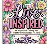 Live Inspired: An Inspirational Coloring Book with Motivational Quotes for Adults