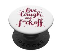 Live,Laugh, and f-ck off! Sarcastic, funny PopSockets Adhesive PopGrip
