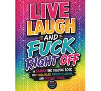 Live Laugh and Fuck Right Off: A Snarky Ink Tracing Book for Stress Relief, Mindless Escapism, Swear Word Humor, and Creative Chaos (The Cuss & Create Series)