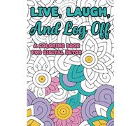 Live, Laugh, and Log Off: A Coloring Book for Digital Detox