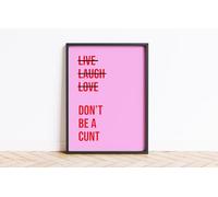 Live Laugh Don't Be A C*** Print Wall Posters Art A5 A4 A3 A2 A1 Maxi Home Decor Unframed Trendy Preppy Quotes Colours Funny Wall Prints 9096 (Pink/Red, A6-105 x 148 mm)