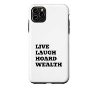 LIVE LAUGH HOARD WEALTH Funny Sarcastic Saying Case for iPhone 11 Pro Max