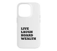 LIVE LAUGH HOARD WEALTH Funny Sarcastic Saying Case for iPhone 14 Pro