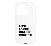 LIVE LAUGH HOARD WEALTH Funny Sarcastic Saying Case for iPhone 15 Pro