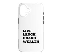 LIVE LAUGH HOARD WEALTH Funny Sarcastic Saying Case for iPhone 16