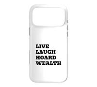 LIVE LAUGH HOARD WEALTH Funny Sarcastic Saying Case for iPhone 17 Pro Max