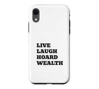 LIVE LAUGH HOARD WEALTH Funny Sarcastic Saying Case for iPhone XR