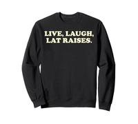 Live Laugh Lat Raises Funny Gym Workout Fitness Humor Sweatshirt