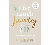 Live, Laugh, Laundry: A calming guide to keeping your clothes clean - and you happy