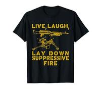 Live Laugh Lay Down Suppressive Fire - Firearms, Gun, Meme T-Shirt