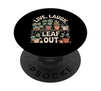 Live Laugh Leaf Out Funny Plant Lover Gardening Design PopSockets Adhesive PopGrip