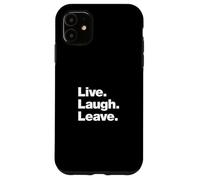 Live Laugh Leave | Anti-Social Funny Sarcastic Saying Case for iPhone 11