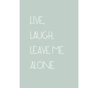 Live, Laugh, Leave Me Alone: Adult Quote Notebook. Funny Office Journal For Adults, Funny Notebook Gifts. Journal. To-Do List Green