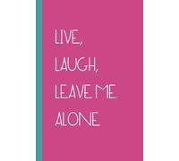 Live, Laugh, Leave Me Alone: Adult Quote Notebook. Funny Office Journal For Adults, Funny Notebook Gifts. Journal. To-Do List. Pink