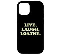 Live Laugh Loathe Funny Sarcastic Dark Humor Attitude Slogan Case for iPhone 12/12 Pro